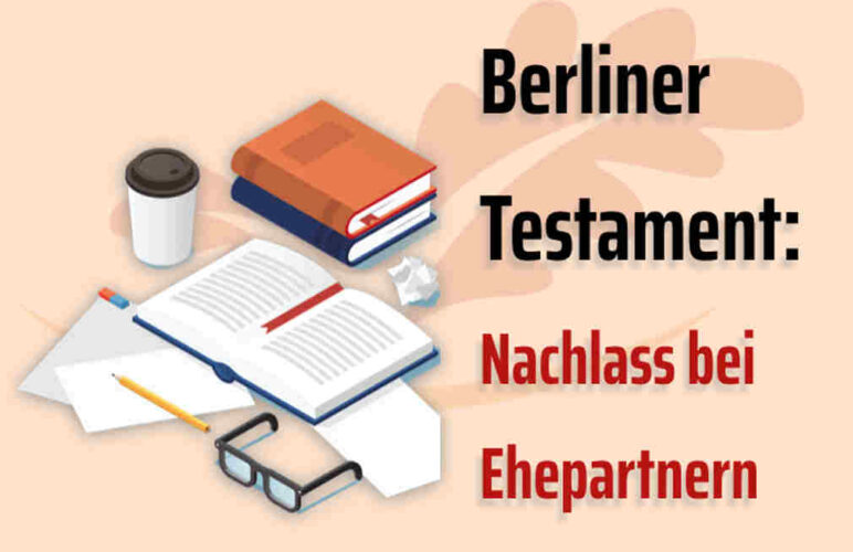 Berliner Testament: Nachlassregelung Für Ehepaare