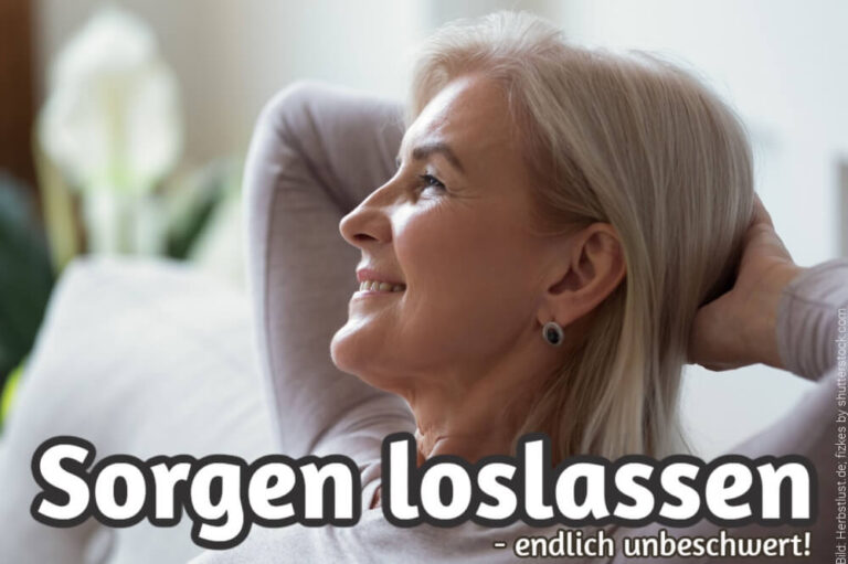 Sorgen loslassen: 11 Tipps – umsetzbar und lebensnah
