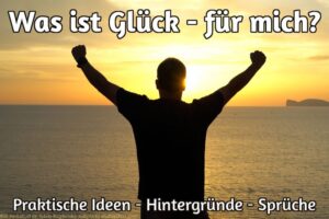 Was ist Glück für mich? Gute Ideen für mehr Zufriedenheit